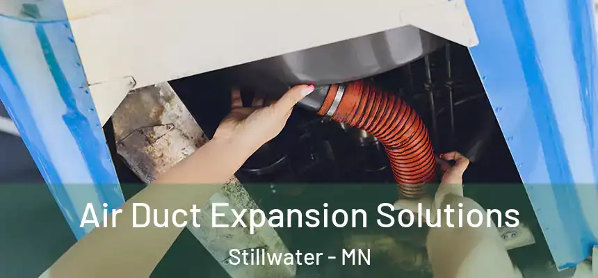  Air Duct Expansion Solutions Stillwater - MN