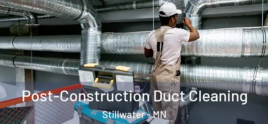  Post-Construction Duct Cleaning Stillwater - MN
