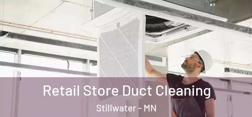 Retail Store Duct Cleaning Stillwater - MN
